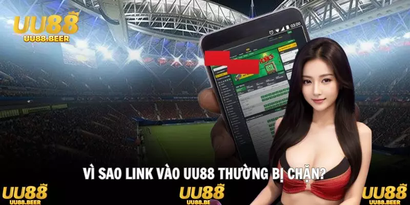 Lý do khiến người chơi cần tìm link vào UU88 không bị chặn