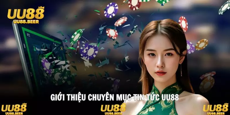 Nơi cập nhật mọi thông tin mới nhất về UU88 nhanh chóng