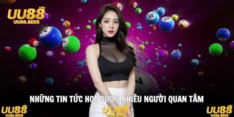 Tin tức UU88 nóng hổi hấp dẫn thu hút đông đảo người chơi theo dõi